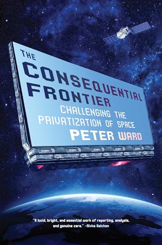 Imagen de archivo de The Consequential Frontier: Challenging the Privatization of Space a la venta por SecondSale