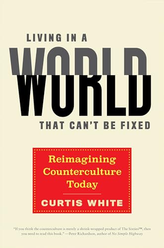 Beispielbild fr Living in a World That Can't Be Fixed: Re-Imagining Counterculture Today zum Verkauf von WorldofBooks