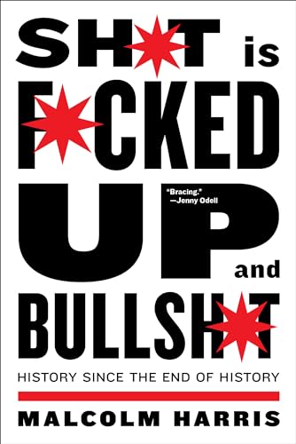 Beispielbild fr Shit Is Fucked up and Bullshit : History since the End of History zum Verkauf von Better World Books