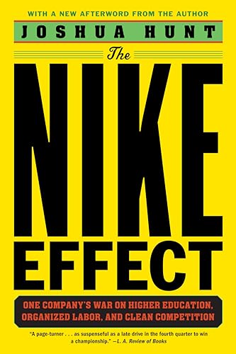 9781612198439: The Nike Effect: One Company's War on Higher Education,  Organized Labor, and Clean Competition - AbeBooks - Hunt, Joshua: 1612198430