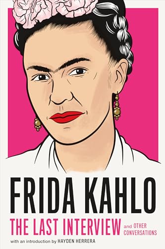 Beispielbild fr Frida Kahlo: The Last Interview: and Other Conversations (The Last Interview Series) zum Verkauf von Books From California