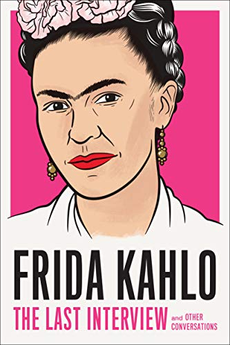 Stock image for Frida Kahlo: the Last Interview : And Other Conversations for sale by Better World Books: West