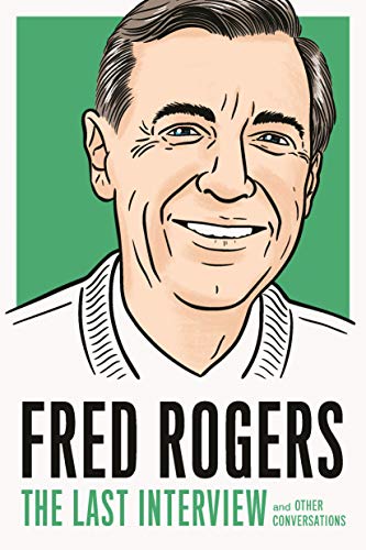 Imagen de archivo de Fred Rogers: The Last Interview: and Other Conversations (The Last Interview Series) a la venta por Goodwill of Colorado