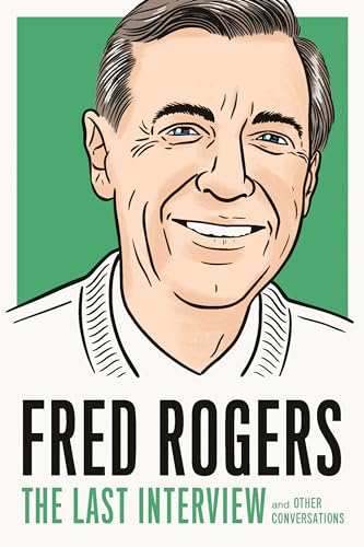 Stock image for Fred Rogers: The Last Interview: and Other Conversations (The Last Interview Series) for sale by Goodwill of Colorado