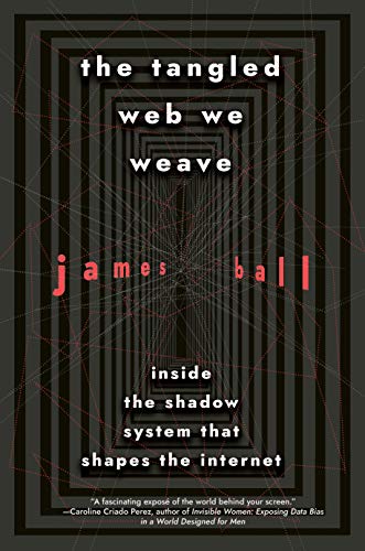 Stock image for The Tangled Web We Weave: Inside The Shadow System That Shapes the Internet for sale by Goodwill Books
