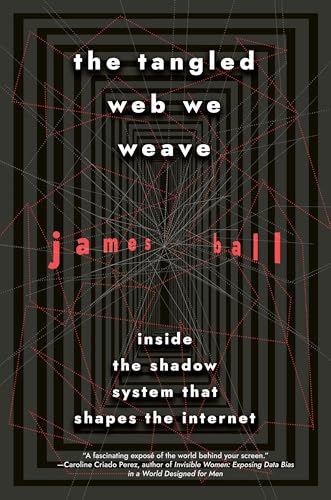 Stock image for The Tangled Web We Weave: Inside The Shadow System That Shapes the Internet for sale by SecondSale