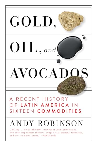 Stock image for Gold, Oil and Avocados: A Recent History of Latin America in Sixteen Commodities for sale by BooksRun