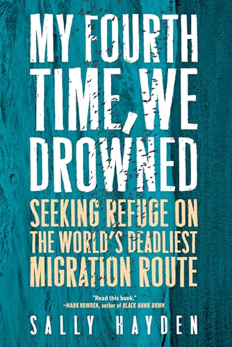 Imagen de archivo de My Fourth Time, We Drowned: Seeking Refuge on the World's Deadliest Migration Route a la venta por HPB-Red