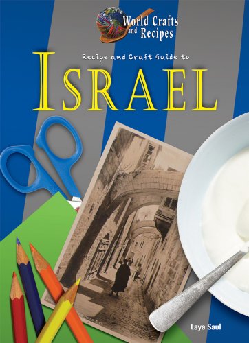 Recipe and Craft Guide to Israel (World Crafts and Recipes) (9781612280813) by Saul, Laya