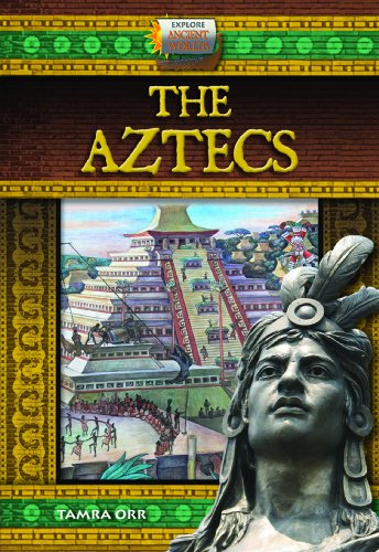 The Aztecs (Explore Ancient Worlds) (9781612282848) by Orr, Tamra