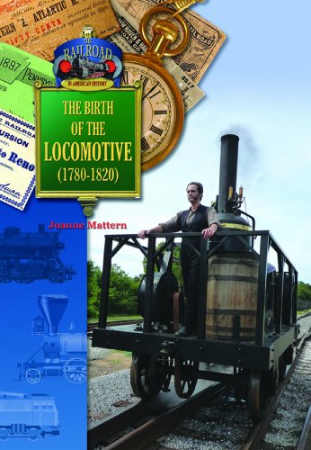 9781612282862: The Birth of the Locomotive 1780s-1820s (The Railroad in American History)