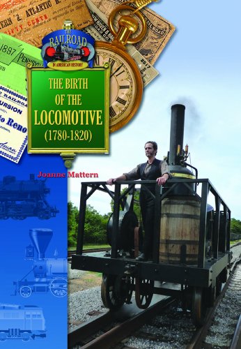 9781612282862: The Birth of the Locomotive (1780-1820) (The Railroad in American History)