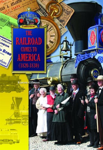 The Railroad Comes to America (1820-1830) (The Railroad in American History) (9781612282879) by Gibson, Karen