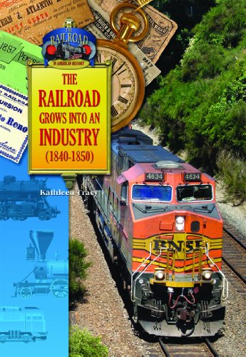 The Railroad Grows Into an Industry (1840-1850) (Railroad in American History) (9781612282886) by Tracy, Kathy