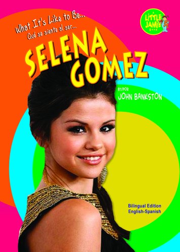 Selena Gomez (Little Jamie: What It's Like to Be... / Little Jamie: Que se siente al ser...) (English and Spanish Edition) (9781612283210) by Bankston, John
