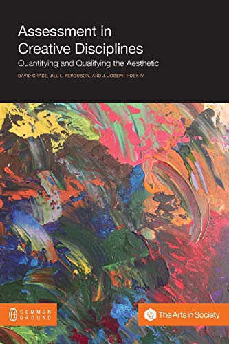 Beispielbild fr Assessment in Creative Disciplines: Quantifying and Qualifying the Aesthetic zum Verkauf von Books Unplugged