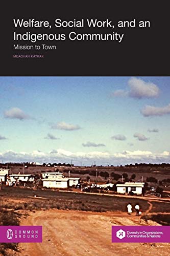 Beispielbild fr Welfare, Social Work and an Indigenous Community: Mission to Town zum Verkauf von Reuseabook