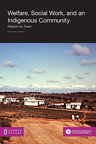 Stock image for Welfare, Social Work and an Indigenous Community: Mission to Town for sale by Reuseabook