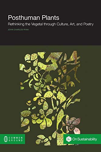 Stock image for Posthuman Plants: Rethinking the Vegetal Through Culture, Art, and Poetry (Paperback or Softback) for sale by BargainBookStores