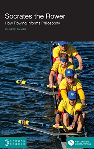 Imagen de archivo de Socrates the Rower: How Rowing Informs Philosophy a la venta por HPB-Red