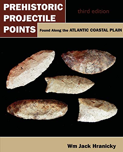 Stock image for Prehistoric Projectile Points Found Along the Atlantic Coastal Plain: Third Edition for sale by Once Upon A Time Books