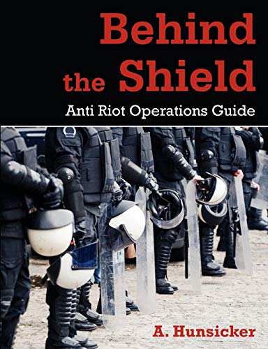 Stock image for Behind the Shield: Anti-Riot Operations Guide for sale by Lucky's Textbooks
