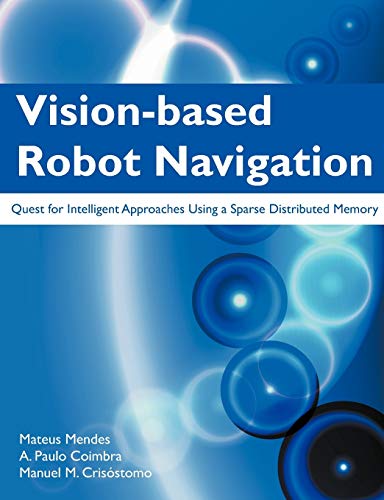 Beispielbild fr Vision-Based Robot Navigation: Quest for Intelligent Approaches Using a Sparse Distributed Memory zum Verkauf von AwesomeBooks