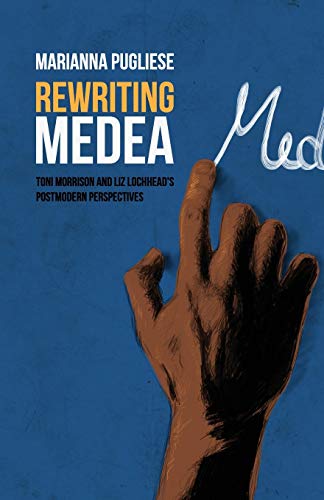 9781612332598: Rewriting Medea: Toni Morrison and Liz Lochhead's Postmodern Perspectives