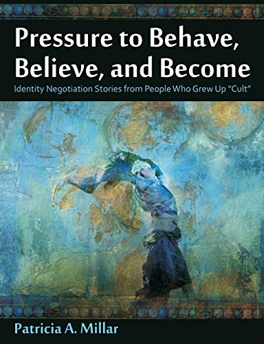 Stock image for Pressure to Behave, Believe, and Become: Identity Negotiation Stories from People Who Grew Up Cult for sale by Lucky's Textbooks