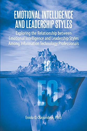 Stock image for Emotional Intelligence and Leadership Styles: Exploring the Relationship between Emotional Intelligence and Leadership Styles Among Information Technology Professionals for sale by Bookmonger.Ltd