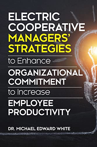 Beispielbild fr Electric Cooperative Managers' Strategies to Enhance Organizational Commitment to Increase Employee Productivity zum Verkauf von The Book Corner