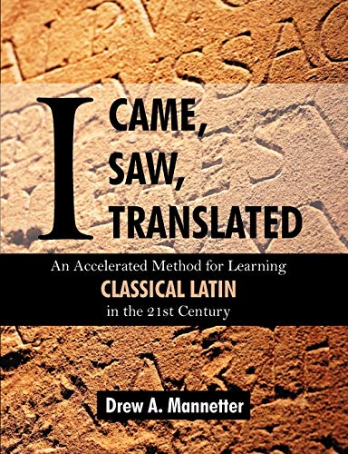 Stock image for I Came, I Saw, I Translated: An Accelerated Method for Learning Classical Latin in the 21st Century (English and Latin Edition) for sale by Cronus Books