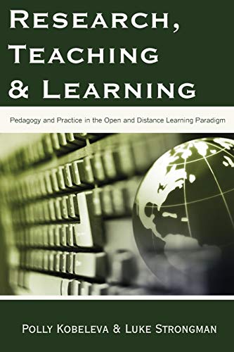 Stock image for Research, Teaching and Learning: Pedagogy and Practice in the Open and Distance Learning Paradigm for sale by Mispah books