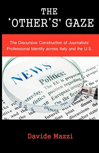 Stock image for The 'Other's' Gaze: The Discursive Construction of Journalists' Professional Identity Across Italy and the U.S. for sale by ThriftBooks-Dallas