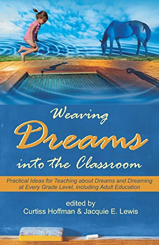 Stock image for Weaving Dreams Into the Classroom Practical Ideas for Teaching about Dreams and Dreaming at Every Grade Level, Including Adult Education for sale by PBShop.store US