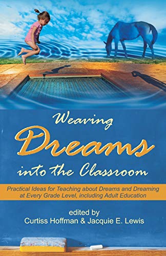 9781612337265: Weaving Dreams Into the Classroom: Practical Ideas for Teaching about Dreams and Dreaming at Every Grade Level, Including Adult Education