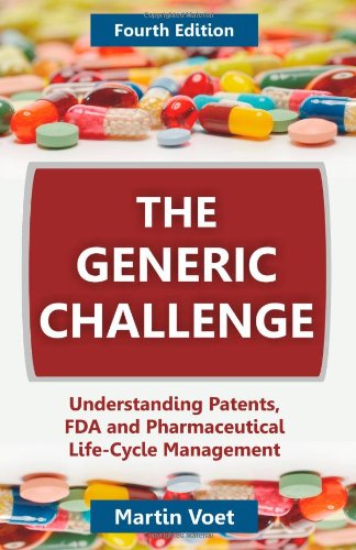 Stock image for The Generic Challenge: Understanding Patents, FDA and Pharmaceutical Life-Cycle Management (Fourth Edition) for sale by ThriftBooks-Atlanta