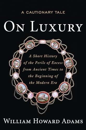 Stock image for On Luxury: A Cautionary Tale: A Short History of the Perils of Excess from Ancient Times to the Beginning of the Modern Era for sale by HPB-Red