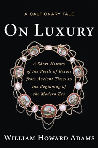 Stock image for On Luxury : A Cautionary Tale: a Short History of the Perils of Excess from Ancient Times to the Beginning of the Modern Era for sale by Better World Books