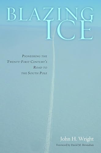 9781612344515: Blazing Ice: Pioneering the Twenty-first Century's Road to the South Pole
