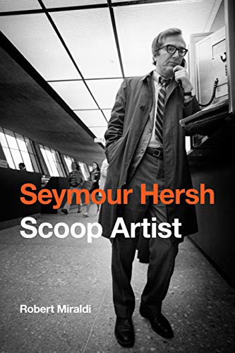 Seymour Hersh: Scoop Artist - Miraldi, Robert