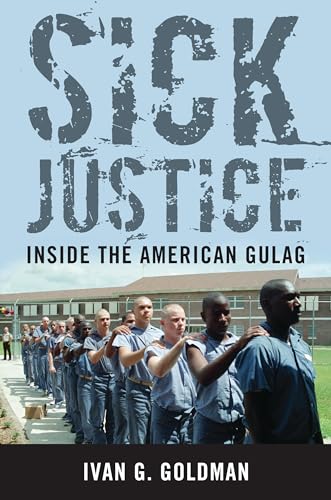 Stock image for Sick Justice: Inside the American Gulag for sale by ThriftBooks-Dallas