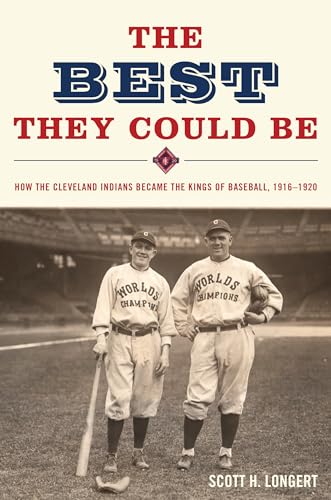 Stock image for The Best They Could Be: How the Cleveland Indians became the Kings of Baseball, 1916-1920 Longert, Scott for sale by Schindler-Graf Booksellers