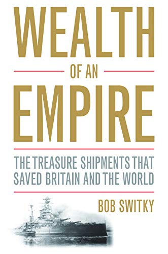 Beispielbild fr Wealth of an Empire: The Treasure Shipments that Saved Britain and the World zum Verkauf von Wonder Book
