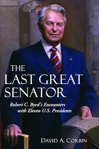 Beispielbild fr The Last Great Senator : Robert C. Byrd's Encounters with Eleven U. S. Presidents zum Verkauf von Better World Books