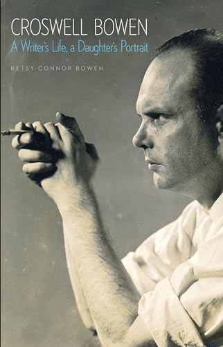 Croswell Bowen: A Writer's Life, a Daughter's Portrait