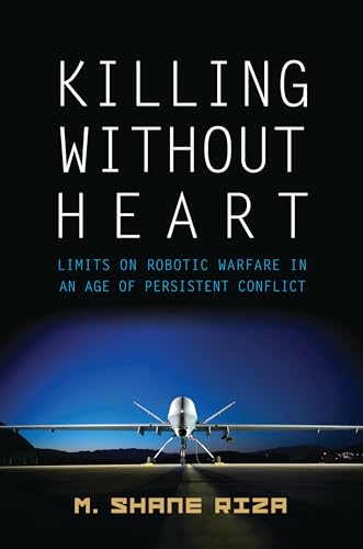 Beispielbild fr Killing Without Heart: Limits on Robotic Warfare in an Age of Persistent Conflict zum Verkauf von Wonder Book