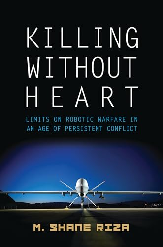 Stock image for Killing Without Heart: Limits on Robotic Warfare in an Age of Persistent Conflict for sale by SecondSale