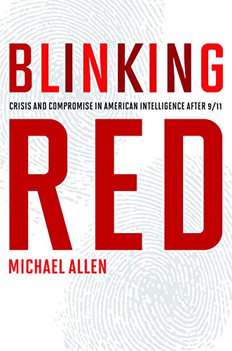 Blinking Red: Crisis and Compromise in American Intelligence after 9/11 (9781612346151) by Allen, Michael