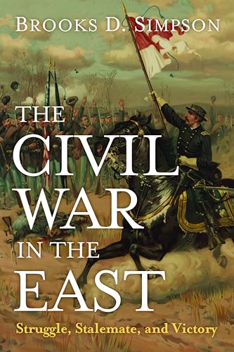 Imagen de archivo de The Civil War in the East: Struggle, Stalemate, and Victory a la venta por HPB-Ruby